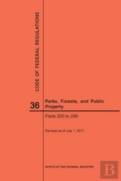 Code Of Federal Regulations Title 36, Parks, Forests And Public Property, Parts 200-299, 2017