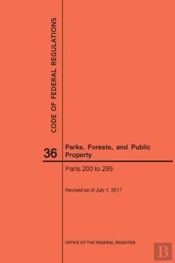 Bertrand.pt - Code Of Federal Regulations Title 36, Parks, Forests And Public Property, Parts 200-299, 2017