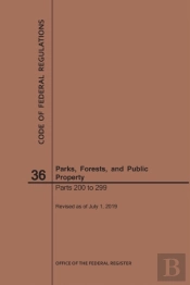 Code Of Federal Regulations Title 36, Parks, Forests And Public Property, Parts 200-299, 2019