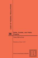 Code Of Federal Regulations Title 36, Parks, Forests And Public Property, Parts 300-End, 2017