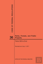Code Of Federal Regulations Title 36, Parks, Forests And Public Property, Parts 300-End, 2017