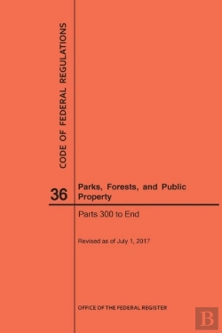 Bertrand.pt - Code Of Federal Regulations Title 36, Parks, Forests And Public Property, Parts 300-End, 2017