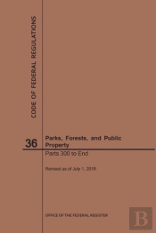 Code Of Federal Regulations Title 36, Parks, Forests And Public Property, Parts 300-End, 2019
