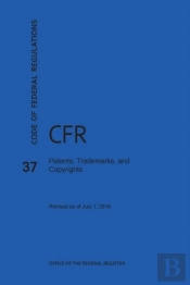 Code Of Federal Regulations Title 37, Patents, Trademarks And Copyrights, 2016
