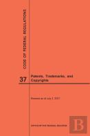 Code Of Federal Regulations Title 37, Patents, Trademarks And Copyrights, 2017