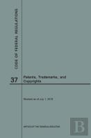 Code Of Federal Regulations Title 37, Patents, Trademarks And Copyrights, 2018