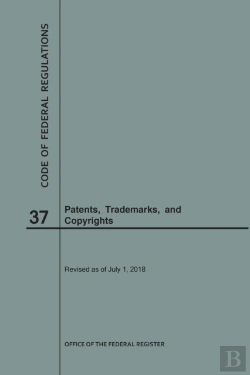 Bertrand.pt - Code Of Federal Regulations Title 37, Patents, Trademarks And Copyrights, 2018