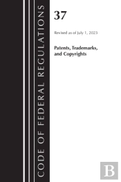Code Of Federal Regulations, Title 37 Patents, Trademarks And Copyrights, Revised As Of July 1, 2023