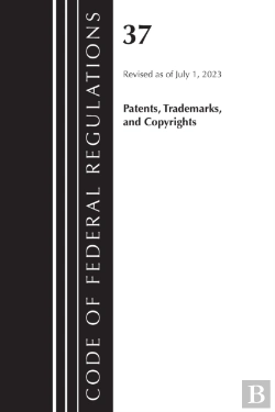 Bertrand.pt - Code Of Federal Regulations, Title 37 Patents, Trademarks And Copyrights, Revised As Of July 1, 2023