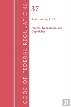 Bertrand.pt - Code Of Federal Regulations, Title 37 Patents, Trademarks And Copyrights, Revised As Of July 1, 2024