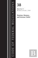 Code Of Federal Regulations, Title 38 Pensions, Bonuses And Veterans' Relief 0-17, Revised As Of July 1, 2023