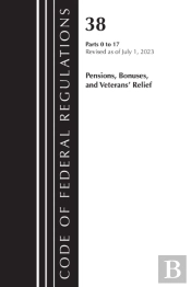 Code Of Federal Regulations, Title 38 Pensions, Bonuses And Veterans' Relief 0-17, Revised As Of July 1, 2023