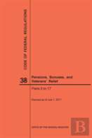 Code Of Federal Regulations Title 38, Pensions, Bonuses And Veterans' Relief, Parts 0-17, 2017