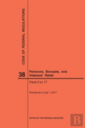 Code Of Federal Regulations Title 38, Pensions, Bonuses And Veterans' Relief, Parts 0-17, 2017