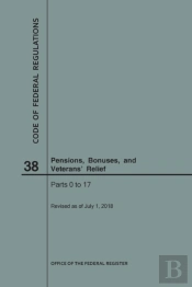 Code Of Federal Regulations Title 38, Pensions, Bonuses And Veterans' Relief, Parts 0-17, 2018
