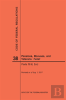 Code Of Federal Regulations Title 38, Pensions, Bonuses And Veterans' Relief, Parts 18-End, 2017