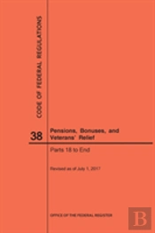 Code Of Federal Regulations Title 38, Pensions, Bonuses And Veterans' Relief, Parts 18-End, 2017