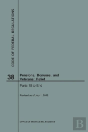 Code Of Federal Regulations Title 38, Pensions, Bonuses And Veterans' Relief, Parts 18-End, 2018