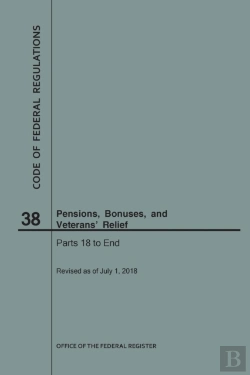 Bertrand.pt - Code Of Federal Regulations Title 38, Pensions, Bonuses And Veterans' Relief, Parts 18-End, 2018