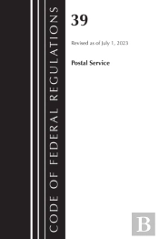 Code Of Federal Regulations, Title 39 Postal Service, Revised As Of July 1, 2023