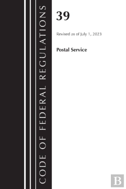Bertrand.pt - Code Of Federal Regulations, Title 39 Postal Service, Revised As Of July 1, 2023