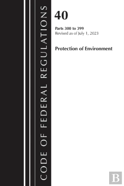 Bertrand.pt - Code Of Federal Regulations, Title 40 Protection Of Environment 300-399, Revised As Of July 1, 2024