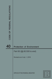 Code Of Federal Regulations Title 40, Protection Of Environment, Parts 60 (60. 500-End), 2018