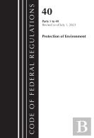 Code Of Federal Regulations, Title 40 Protection Of The Environment 1-49, Revised As Of July 1, 2023