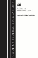 Code Of Federal Regulations, Title 40 Protection Of The Environment 100-135, Revised As Of July 1, 2023