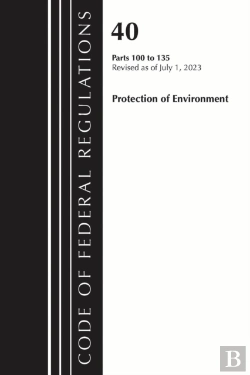Bertrand.pt - Code Of Federal Regulations, Title 40 Protection Of The Environment 100-135, Revised As Of July 1, 2023