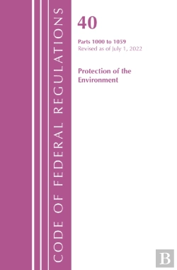 Bertrand.pt - Code Of Federal Regulations, Title 40 Protection Of The Environment 1000-1059, Revised As Of July 1, 2022