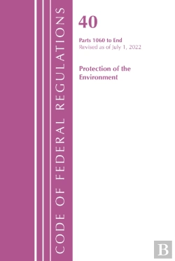 Bertrand.pt - Code Of Federal Regulations, Title 40 Protection Of The Environment 1060-End, Revised As Of July 1, 2022