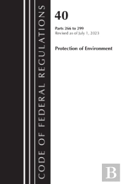 Code Of Federal Regulations, Title 40 Protection Of The Environment 266-299, Revised As Of July 1, 2023