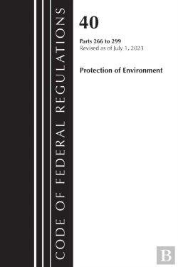 Bertrand.pt - Code Of Federal Regulations, Title 40 Protection Of The Environment 266-299, Revised As Of July 1, 2023
