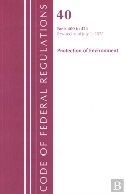 Bertrand.pt - Code Of Federal Regulations, Title 40 Protection Of The Environment 400-424, Revised As Of July 1, 2022