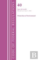 Code Of Federal Regulations, Title 40 Protection Of The Environment 425-699, Revised As Of July 1, 2022