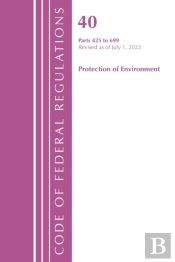 Code Of Federal Regulations, Title 40 Protection Of The Environment 425-699, Revised As Of July 1, 2022