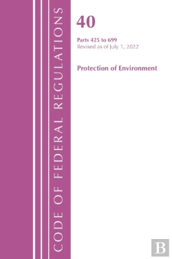 Bertrand.pt - Code Of Federal Regulations, Title 40 Protection Of The Environment 425-699, Revised As Of July 1, 2022