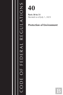 Bertrand.pt - Code Of Federal Regulations, Title 40 Protection Of The Environment 50-51, Revised As Of July 1, 2023