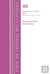 Code Of Federal Regulations, Title 40 Protection Of The Environment 52.01-52.1018, Revised As Of July 1, 2022