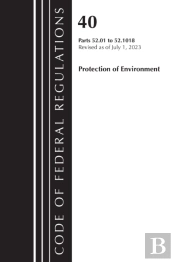 Code Of Federal Regulations, Title 40 Protection Of The Environment 52.01-52.1018, Revised As Of July 1, 2023