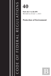 Code Of Federal Regulations, Title 40 Protection Of The Environment 60.1-60.499, Revised As Of July 1, 2023