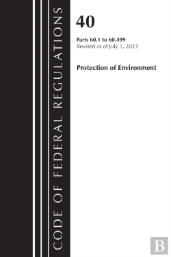 Bertrand.pt - Code Of Federal Regulations, Title 40 Protection Of The Environment 60.1-60.499, Revised As Of July 1, 2023