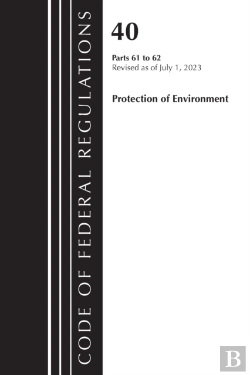 Bertrand.pt - Code Of Federal Regulations, Title 40 Protection Of The Environment 61-62, Revised As Of July 1, 2023