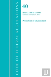 Code Of Federal Regulations, Title 40 Protection Of The Environment 63.1200-63.1439, Revised As Of July 1, 2021