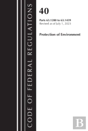 Code Of Federal Regulations, Title 40 Protection Of The Environment 63.1200-63.1439, Revised As Of July 1, 2023