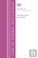 Code Of Federal Regulations, Title 40 Protection Of The Environment 700-722, Revised As Of July 1, 2022
