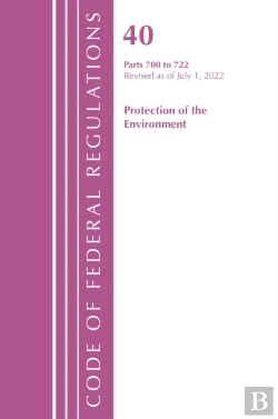 Bertrand.pt - Code Of Federal Regulations, Title 40 Protection Of The Environment 700-722, Revised As Of July 1, 2022