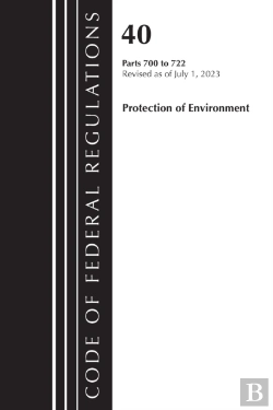 Bertrand.pt - Code Of Federal Regulations, Title 40 Protection Of The Environment 700-722, Revised As Of July 1, 2023
