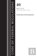 Code Of Federal Regulations, Title 40 Protection Of The Environment 72-79, Revised As Of July 1, 2023